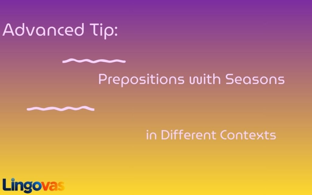 Advanced Tip: Prepositions with Seasons in Different Contexts
