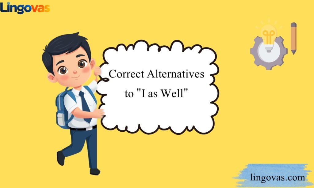 Correct Alternatives to I as Well