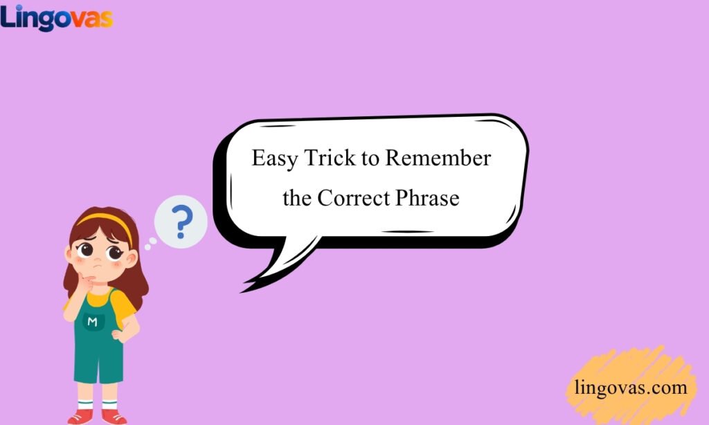 Easy Trick to Remember the Correct Phrase