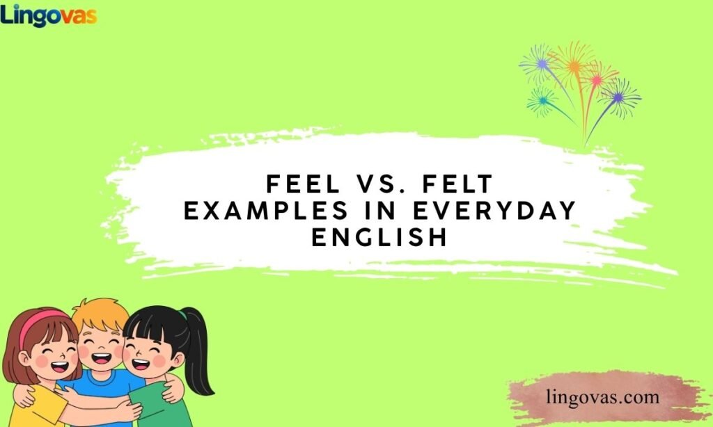 Feel vs. Felt Examples in Everyday English