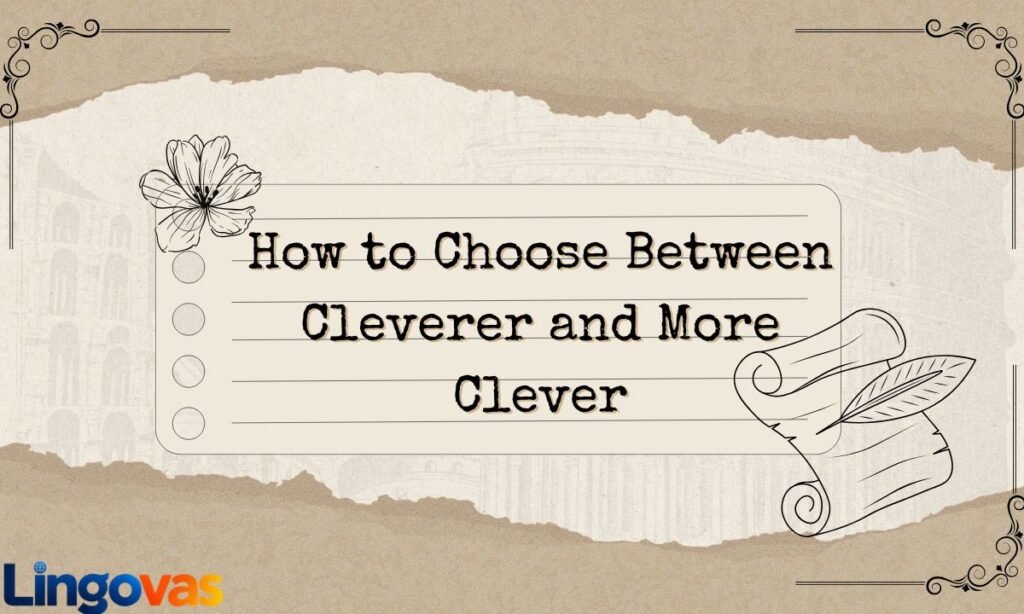 How to Choose Between Cleverer and More Clever