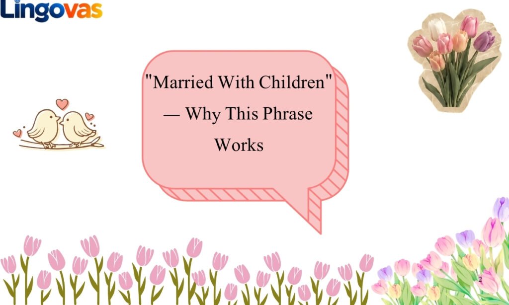 Married With Children — Why This Phrase Works