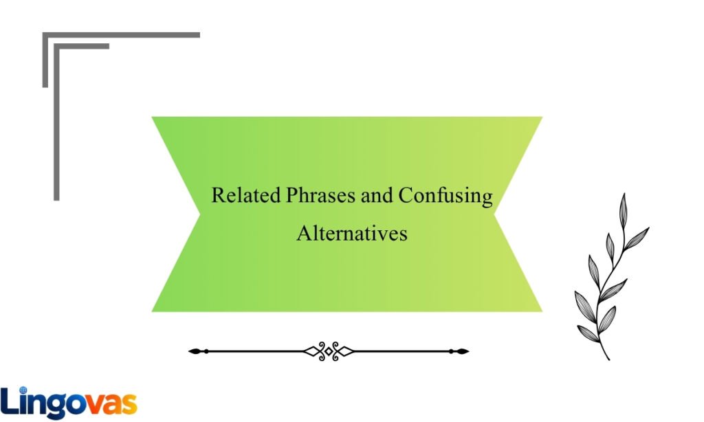 Related Phrases and Confusing Alternatives