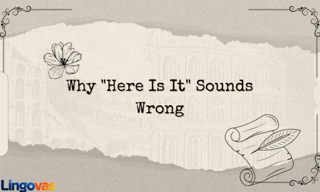 Why Here Is It Sounds Wrong