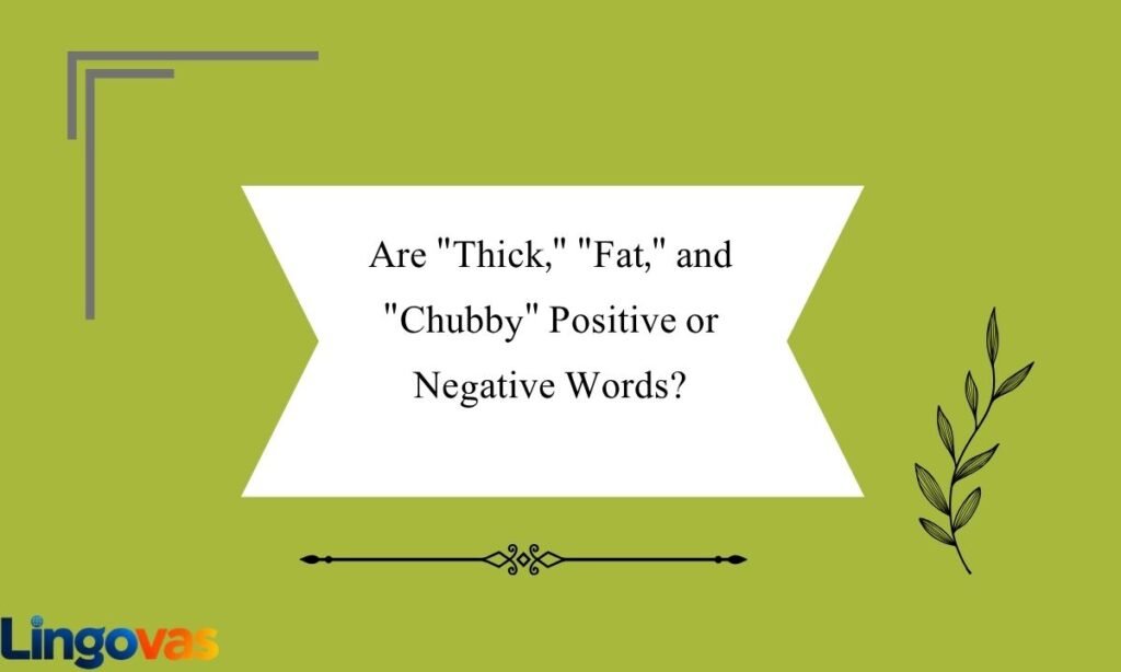 Are Thick, Fat, and Chubby Positive or Negative Words