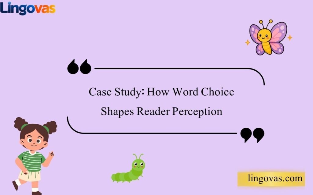 Case Study How Word Choice Shapes Reader Perception
