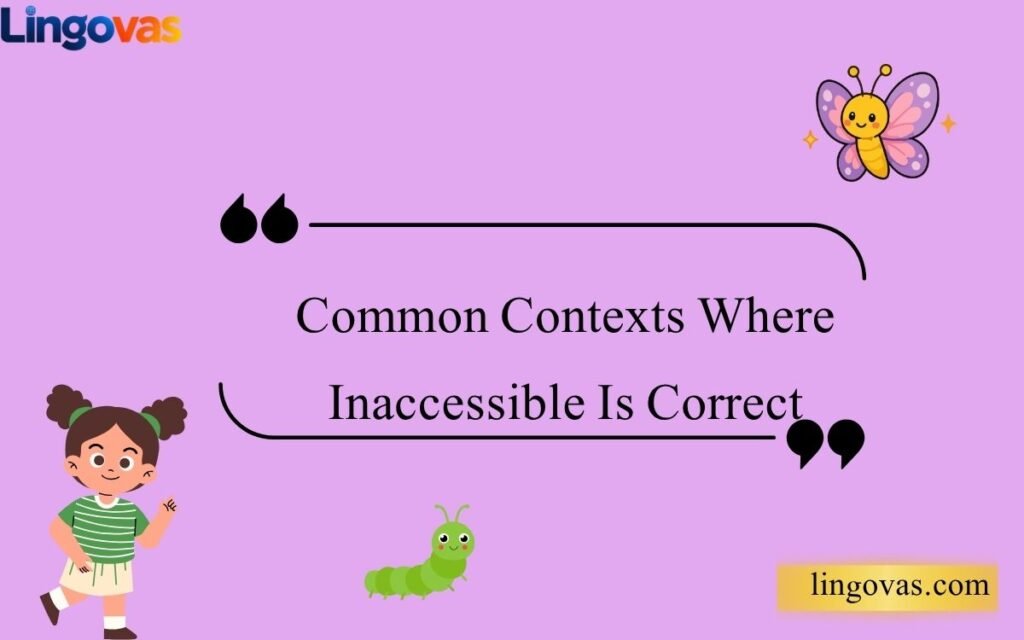 Common Contexts Where Inaccessible Is Correct