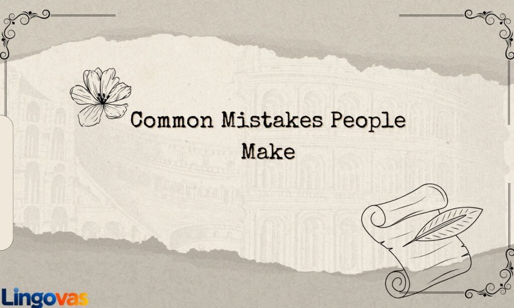 Common Mistakes People Make