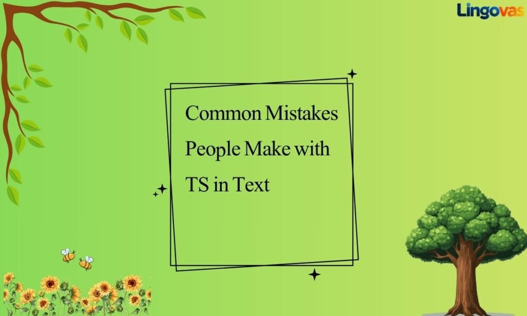 Common Mistakes People Make with TS in Text