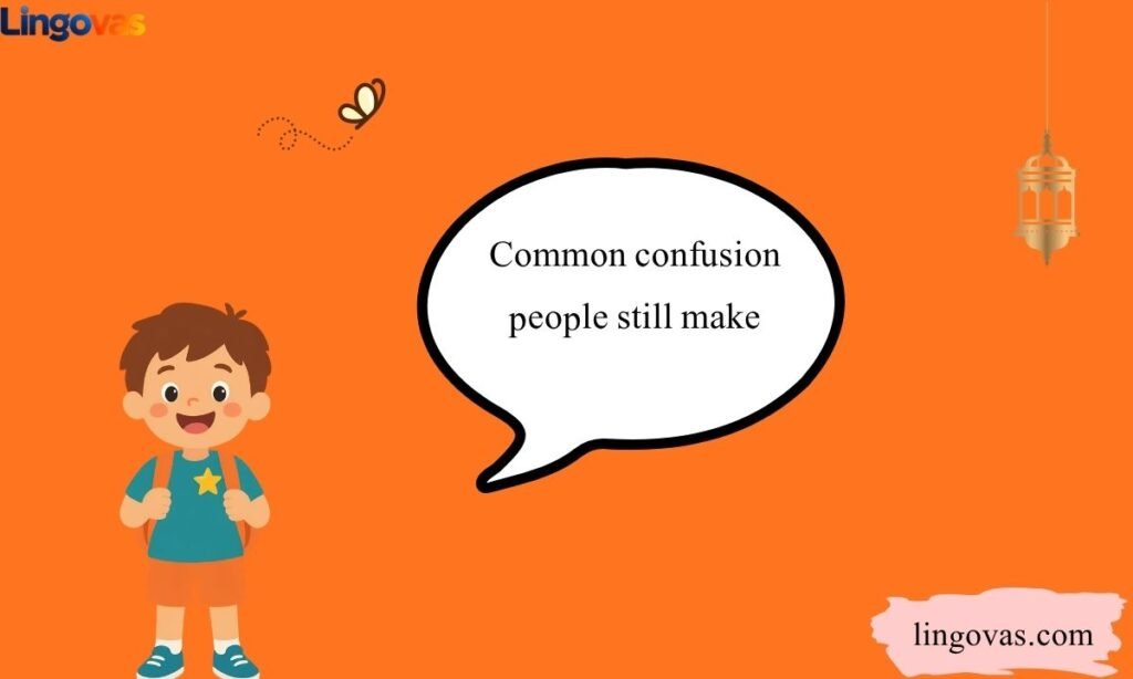 Common confusion people still make