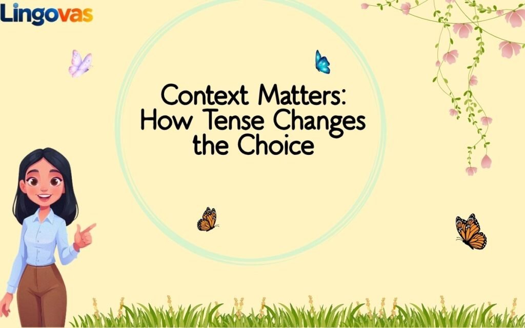 Context Matters How Tense Changes the Choice