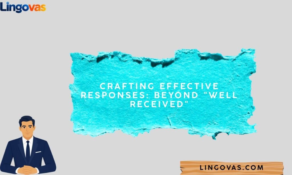 Crafting Effective Responses Beyond Well Received