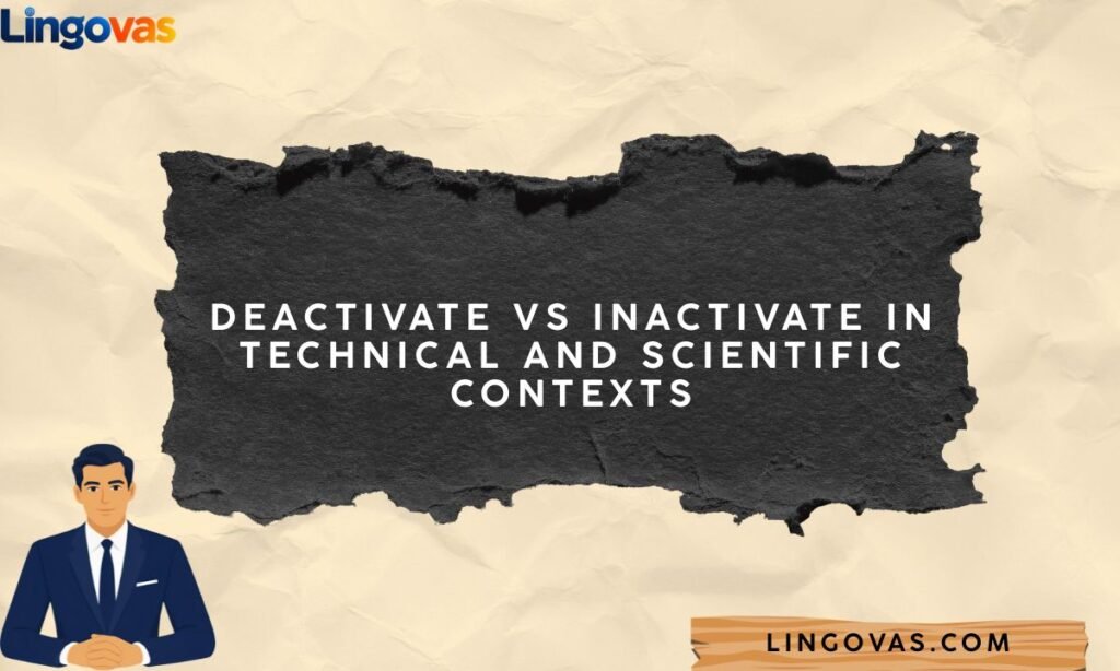 Deactivate vs Inactivate in Technical and Scientific Contexts