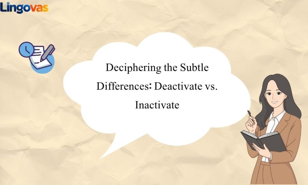 Deciphering the Subtle Differences Deactivate vs. Inactivate