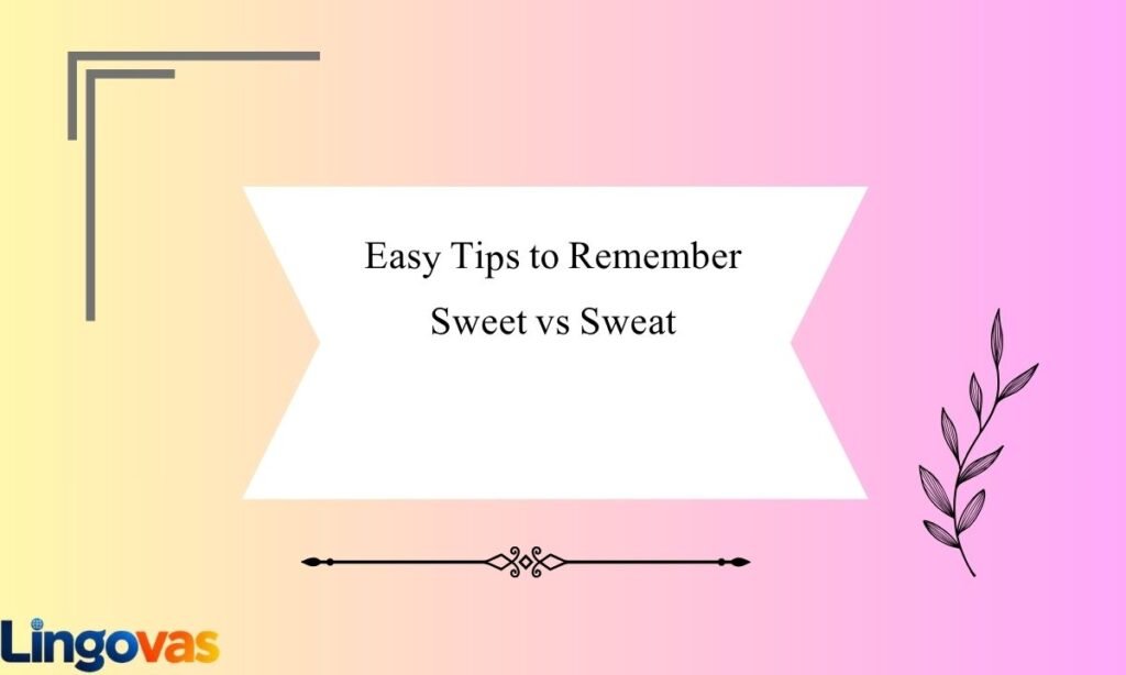 Easy Tips to Remember Sweet vs Sweat