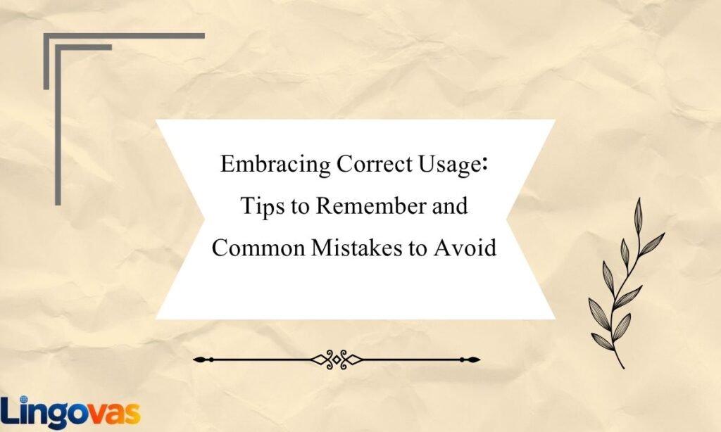 Embracing Correct Usage Tips to Remember and Common Mistakes to Avoid