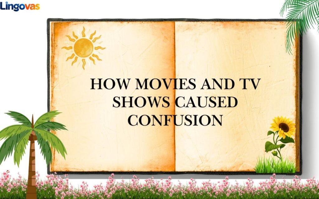 How Movies and TV Shows Caused Confusion