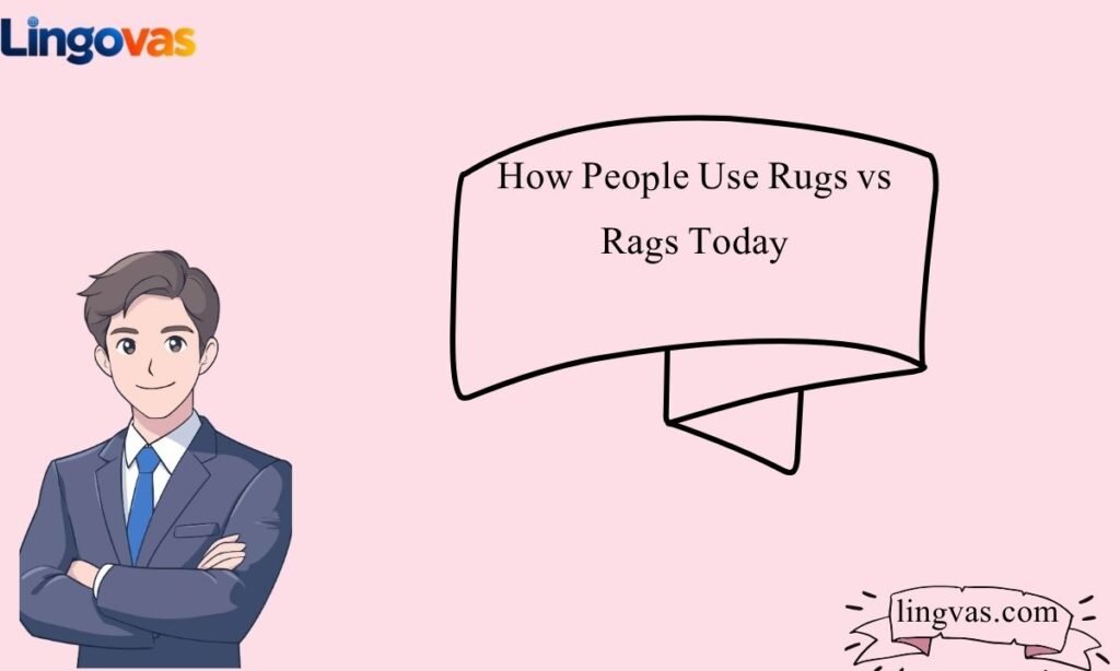 How People Use Rugs vs Rags Today