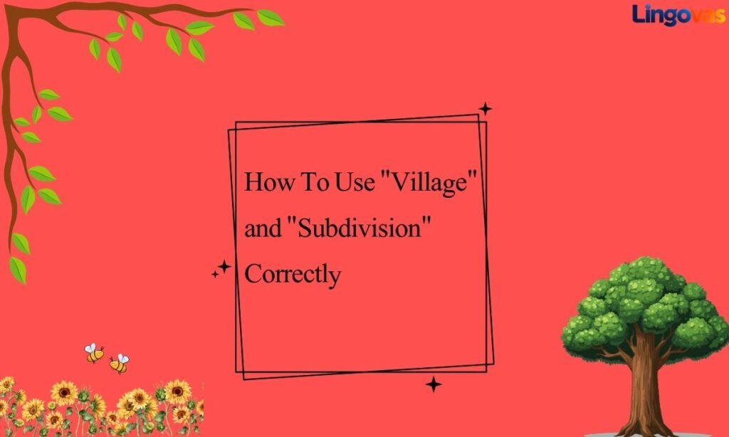 How To Use "Village" and "Subdivision" Correctly