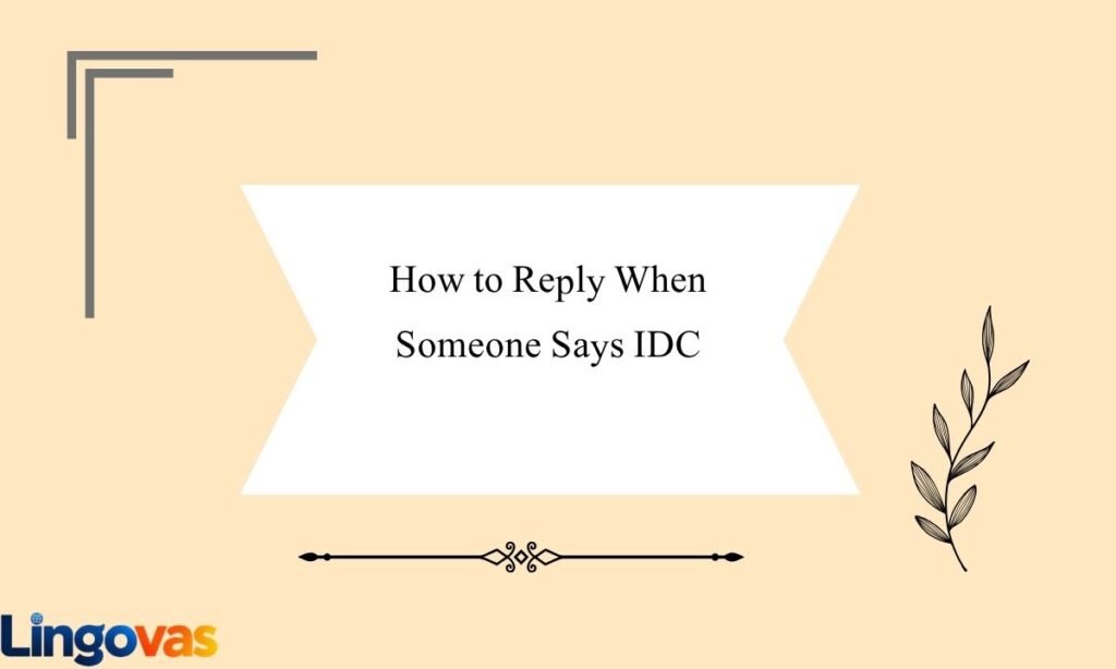 How to Reply When Someone Says IDC