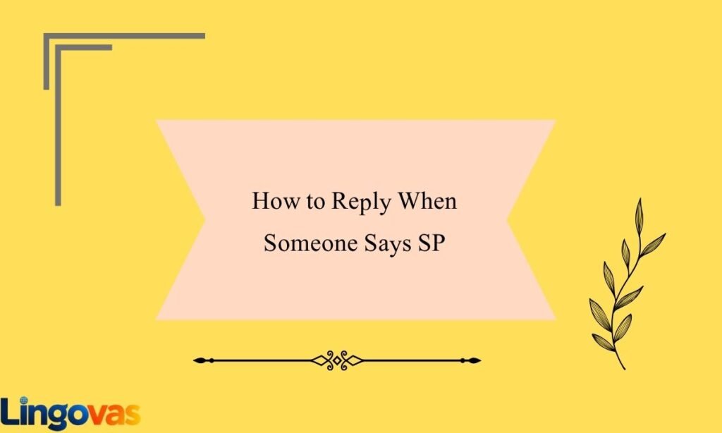 How to Reply When Someone Says SP