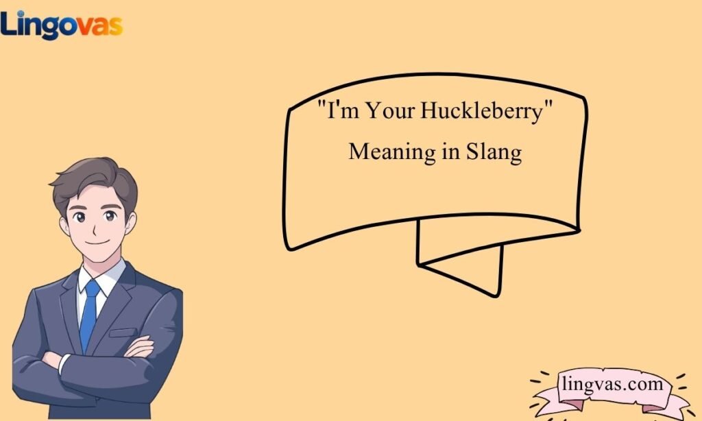 "I'm Your Huckleberry" Meaning in Slang