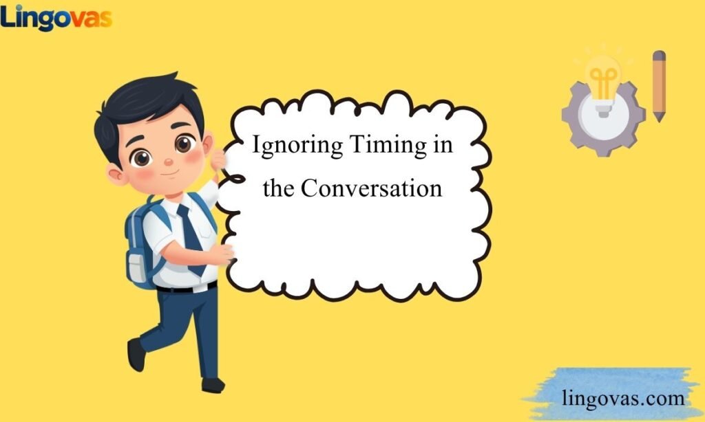 Ignoring Timing in the Conversation