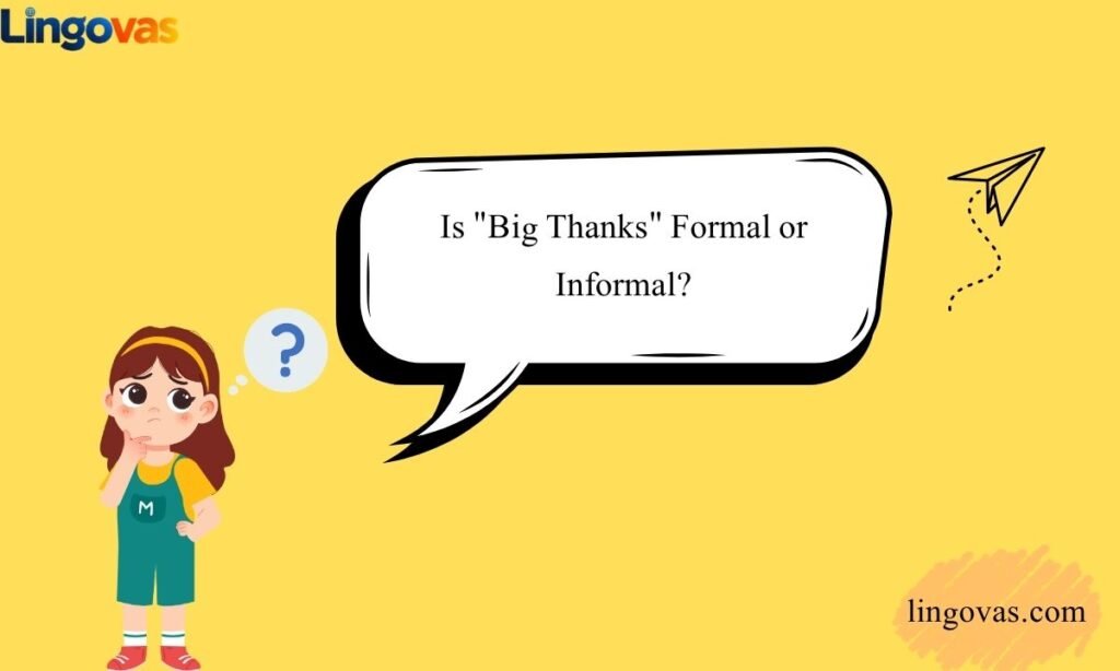 Is Big Thanks Formal or Informal 