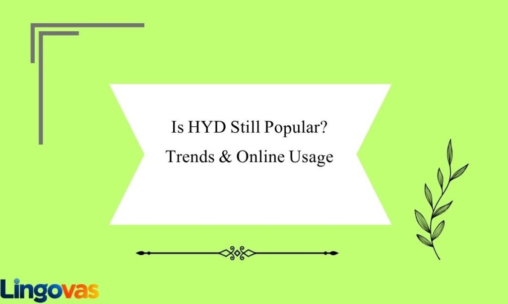 Is HYD Still Popular Trends & Online Usage