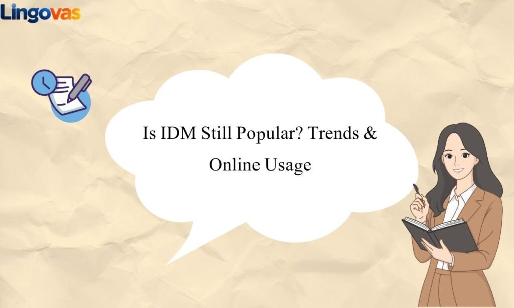 Is IDM Still Popular Trends & Online Usage