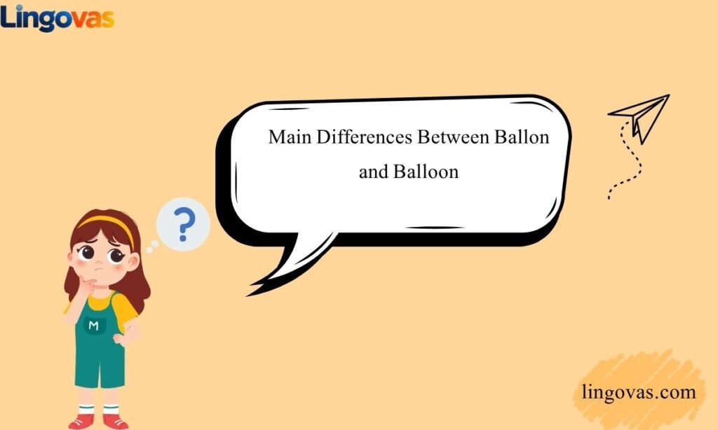 Main Differences Between Ballon and Balloon