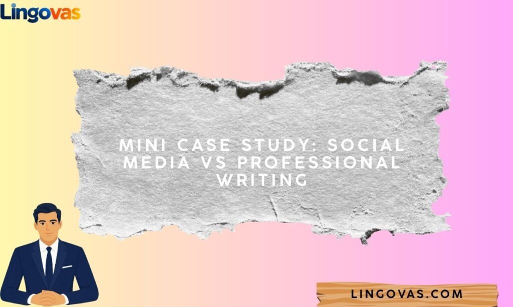 Mini Case Study Social Media vs Professional Writing