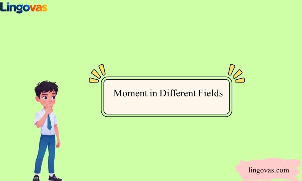 Moment in Different Fields
