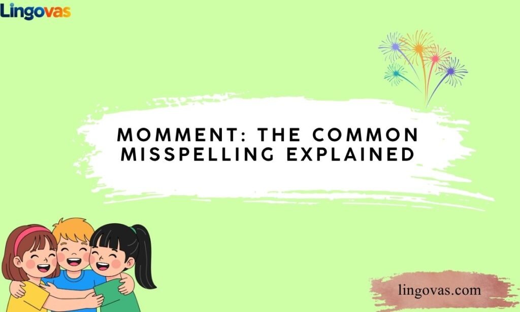 Momment: The Common Misspelling Explained