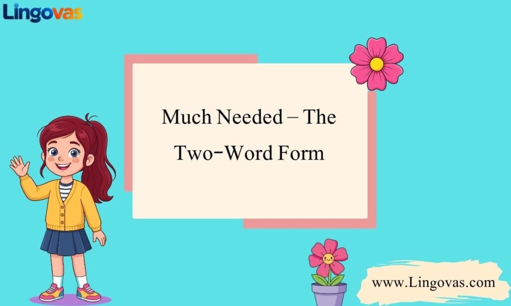 Much Needed – The Two-Word Form