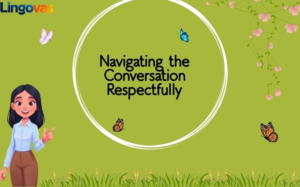Navigating the Conversation Respectfully