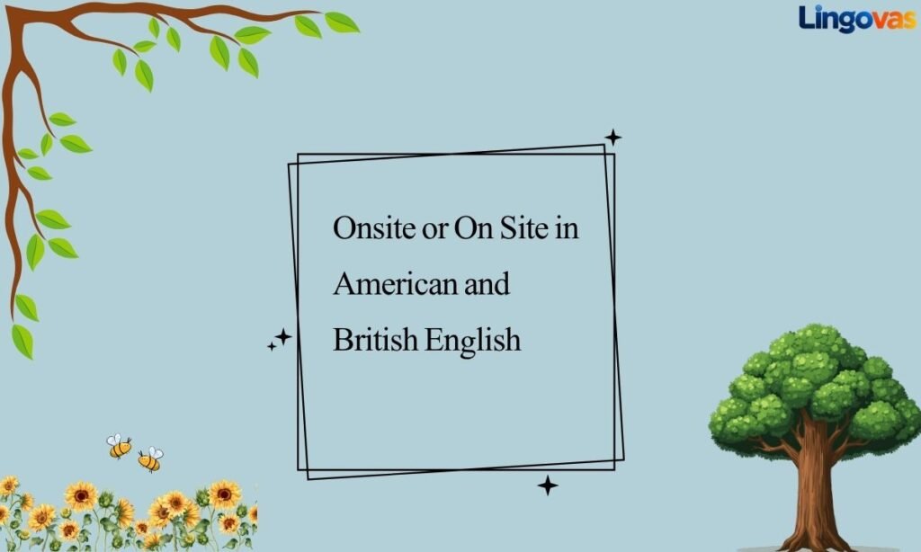 Onsite or On Site in American and British English