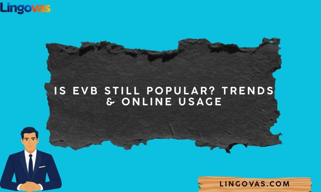 Is EVB Still Popular? Trends & Online Usage