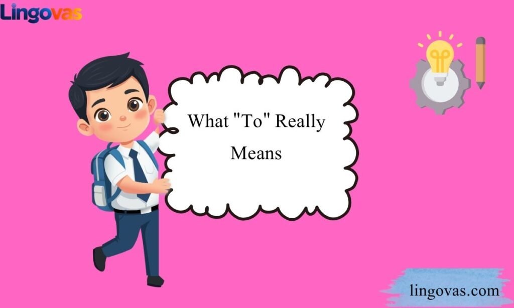 What "To" Really Means
