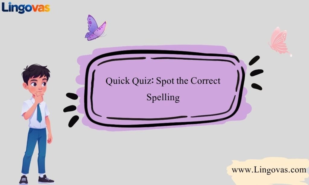 Quick Quiz Spot the Correct Spelling