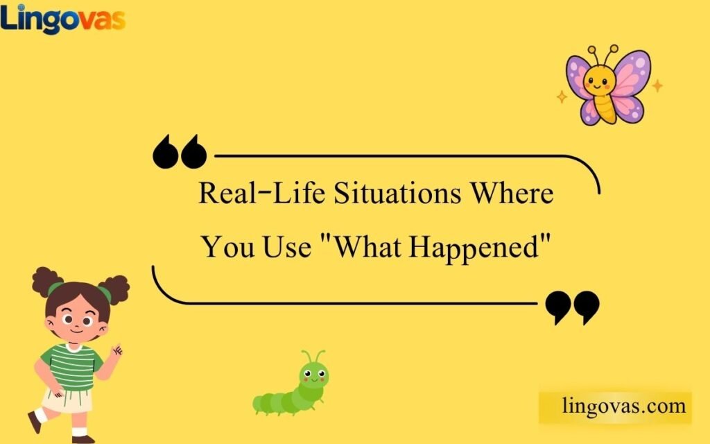 Real-Life Situations Where You Use What Happened