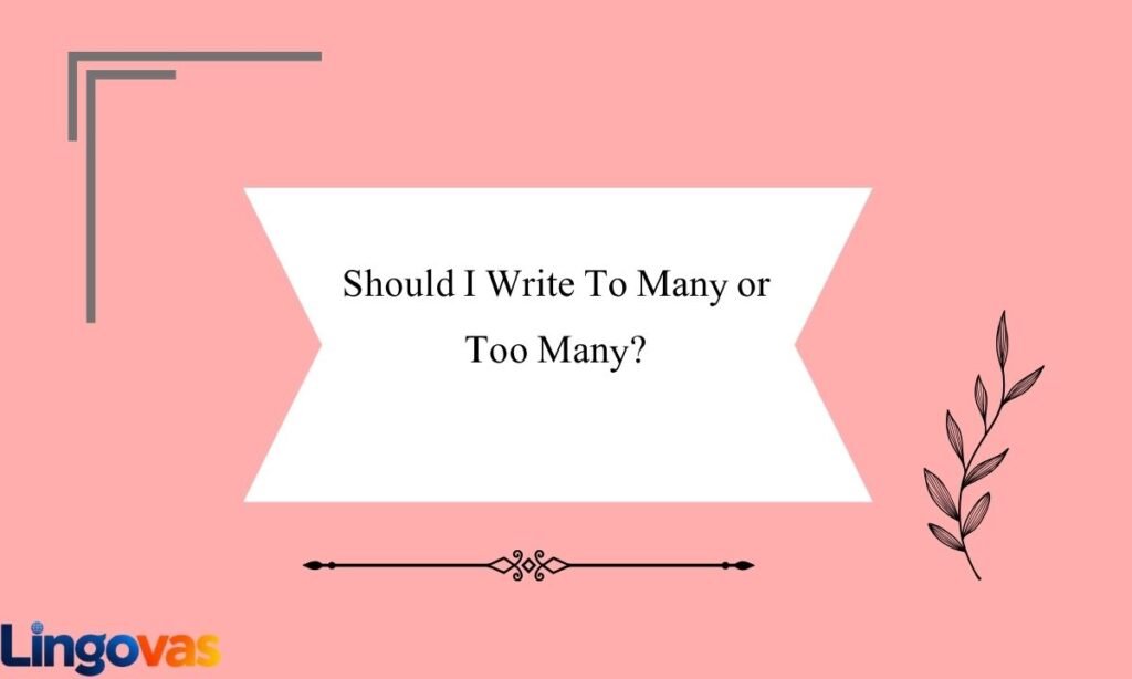 Should I Write To Many or Too Many