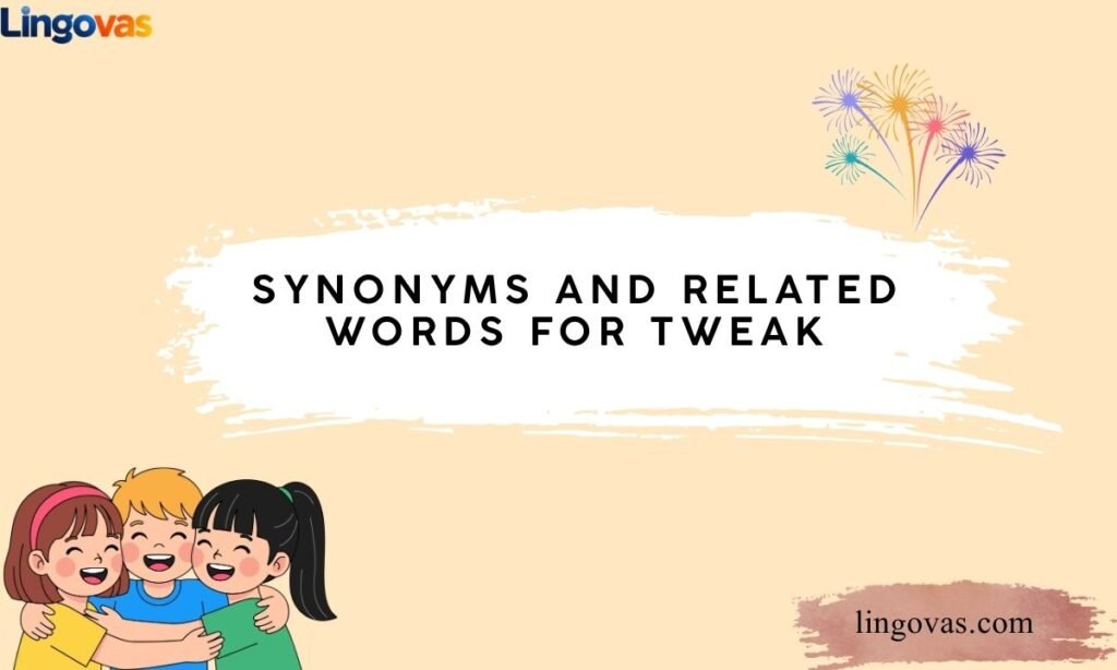 Synonyms and Related Words for Tweak
