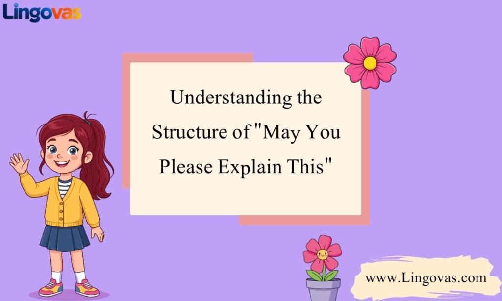 Understanding the Structure of May You Please Explain This