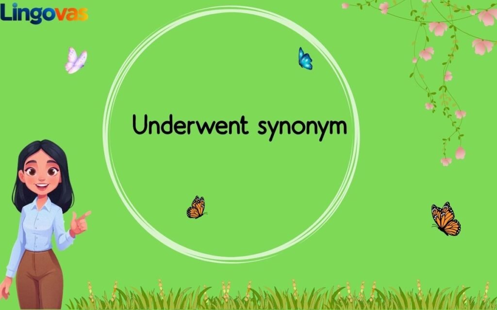 Underwent synonym