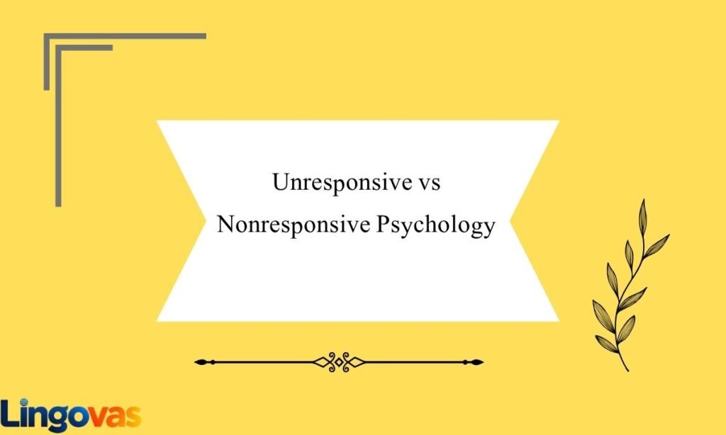 Unresponsive vs Nonresponsive Psychology