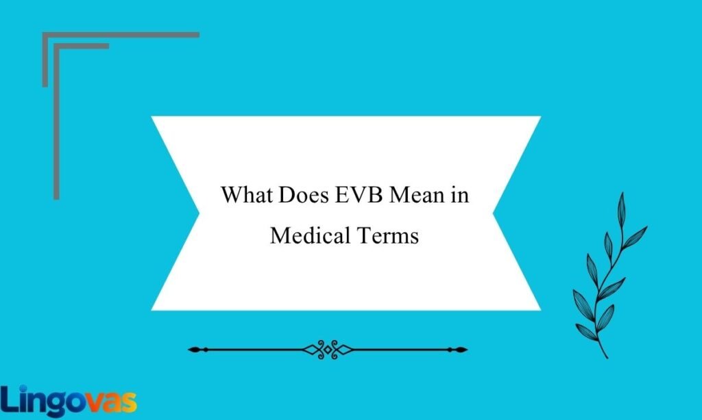 What Does EVB Mean in Medical Terms