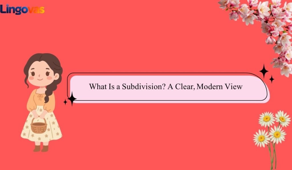 What Is a Subdivision? A Clear, Modern View
