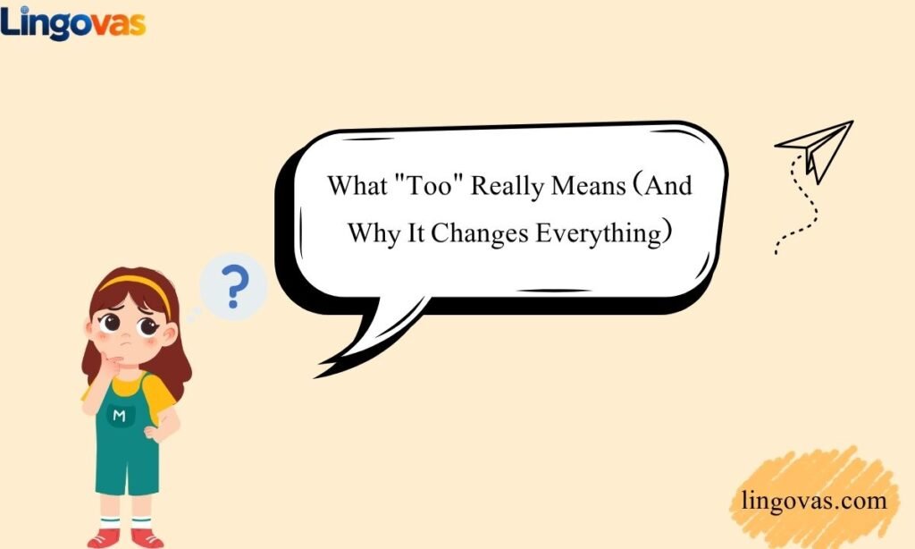 What Too Really Means (And Why It Changes Everything)
