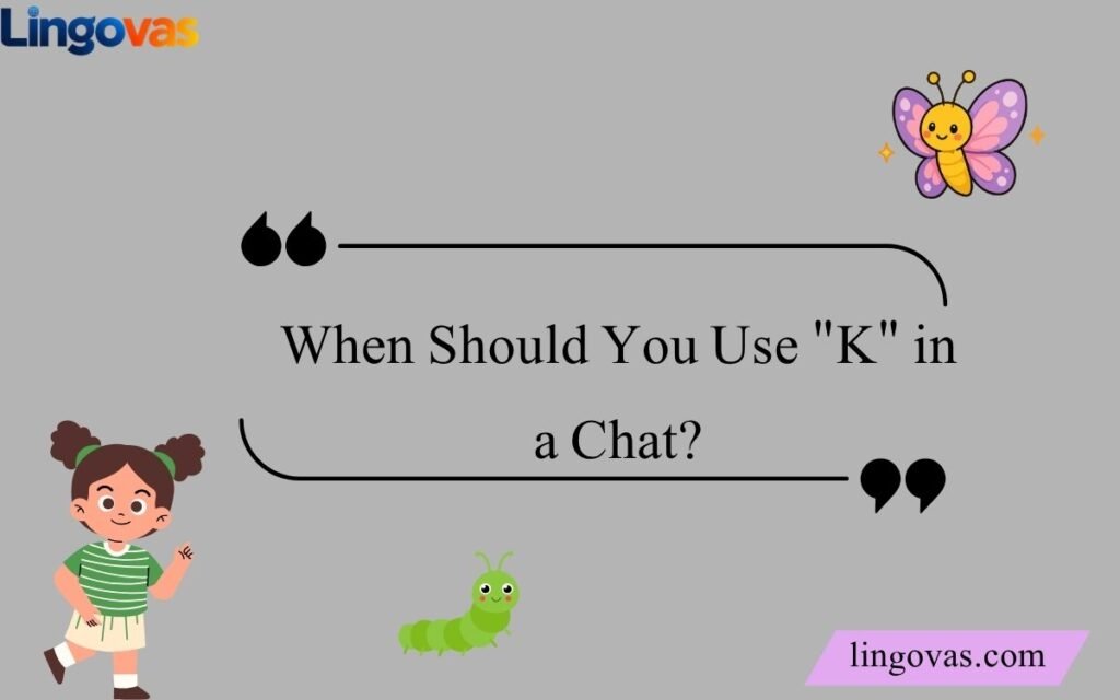 When Should You Use K in a Chat
